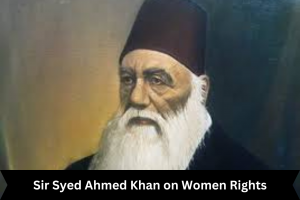 Sir Syed Ahmed Khan on Women Rights