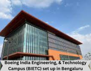 Boeing India Engineering and Technology Campus (BIETC) set up in Bengaluru