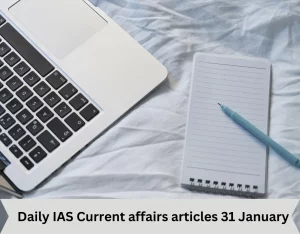 Daily IAS Current affairs articles 31 January 