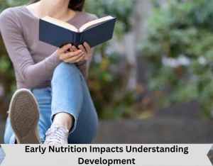 Early Nutrition Impacts Understanding development
