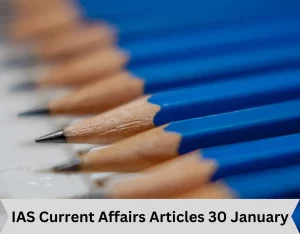 IAS Current Affairs Articles 30 January