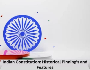  Indian Constitution: Historical Pinning’s and Features