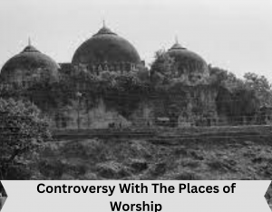 Controversy With The Places of Worship