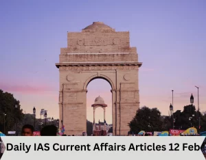 Daily IAS Current Affairs Articles 12 Feb