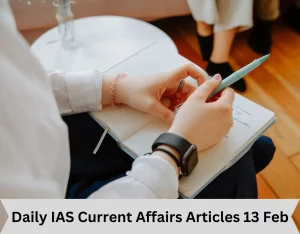  Daily IAS Current Affairs Articles 13 Feb