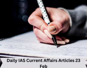 Daily IAS Current Affairs Articles 23 Feb