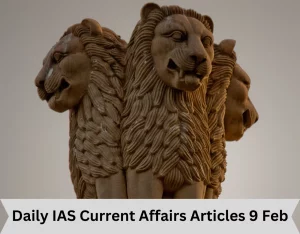 Daily IAS Current Affairs Articles 9 Feb