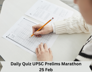 Daily Quiz UPSC Prelims Marathon 25 Feb