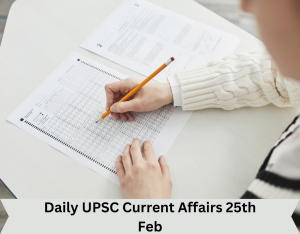 Daily UPSC Current Affairs 25th Feb