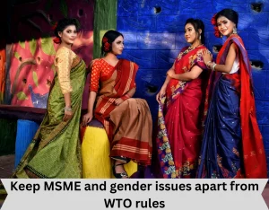 Keep MSME and gender issues apart from WTO rules
