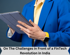 On The Challenges in Front of a FinTech Revolution in India