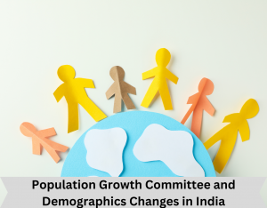 Population Growth Committee and Demographics Changes in India