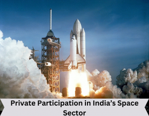 Private Participation in India’s Space Sector