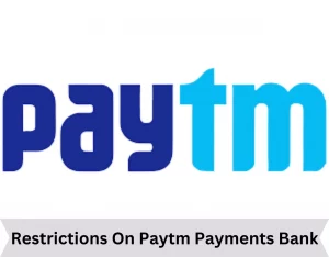 Restrictions On Paytm Payments Bank