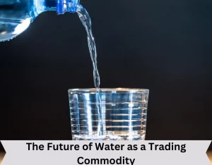 Future of Water as a Trading Commodity