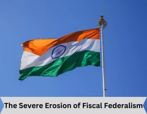 The Severe Erosion of Fiscal Federalism