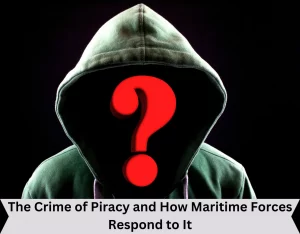 The crime of piracy and how maritime forces respond to it