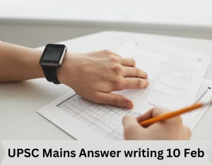 UPSC Mains Answer writing 10 Feb