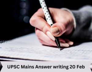 UPSC Mains Answer writing 20 Feb