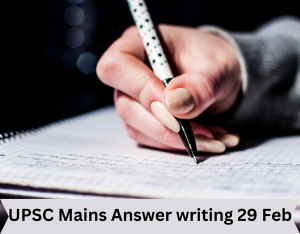 UPSC Mains Answer writing 29 Feb