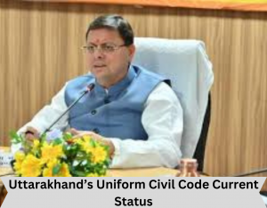 Uttarakhand’s Uniform Civil Code Current Status