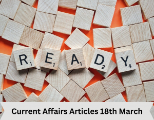 Current Affairs Articles 18th March