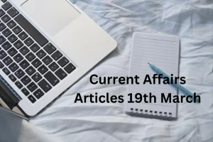Current Affairs Articles 19th March