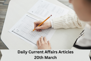 Daily Current Affairs Articles 20th March