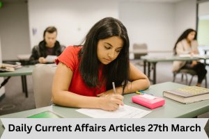 Daily Current Affairs Articles 27th March