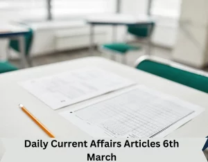 Daily Current Affairs Articles 6th March