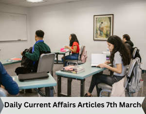 Daily Current Affairs Articles 7th March