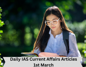 Daily IAS Current Affairs Articles 1st March