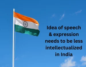 Idea of speech & expression needs to be less intellectualized in India