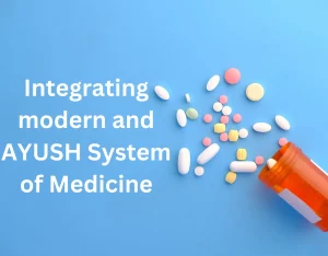 Integrating modern and AYUSH System of Medicine