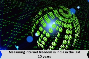 Measuring internet freedom in India in the last 10 years