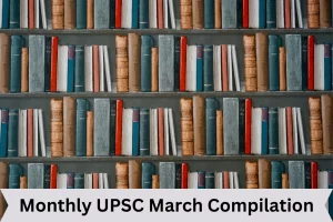 Monthly UPSC March Compilation