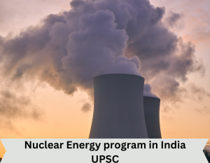 Nuclear Energy program in India UPSC