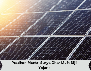 Pradhan Mantri Surya Ghar Muft Bijli Yojana