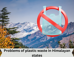 Problems of plastic waste in Himalayan states
