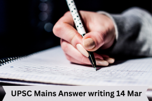 UPSC Mains Answer writing 14 Mar