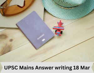 UPSC Mains Answer writing 18 Mar