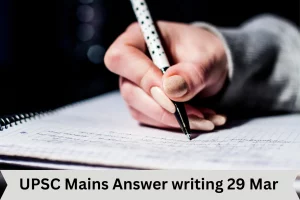UPSC Mains Answer writing 29 Mar