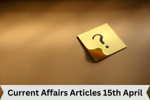 Current Affairs Articles 15th April