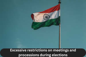 Excessive restrictions on meetings and processions during elections