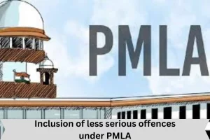 Inclusion of less serious offences under PMLA