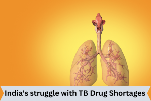 India's struggle with TB Drug Shortages