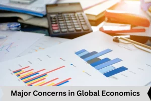 Major concerns in global economics