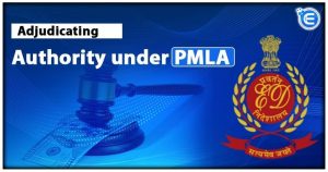 Adjudicating authority under PMLA
