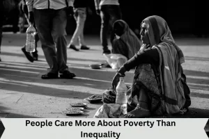 People Care More About Poverty Than Inequality