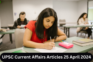 UPSC Current Affairs Articles 25 April 2024